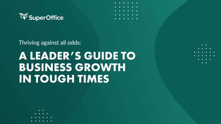 A Leader's Guide to Business Growth in Tough Times