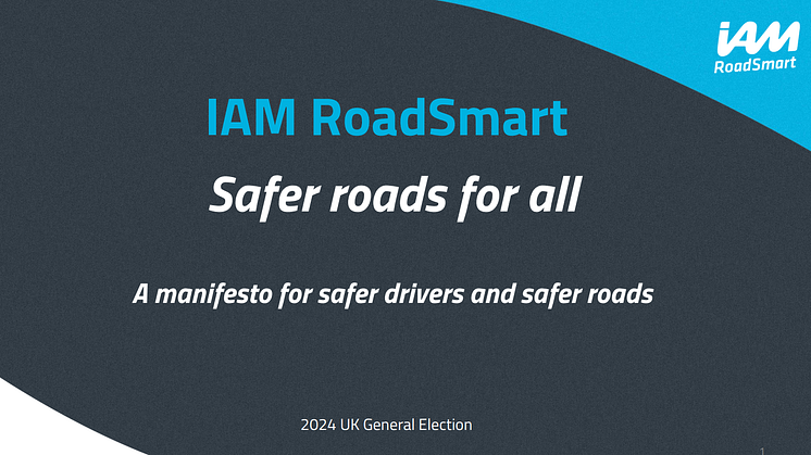 Safer roads for all: IAM RoadSmart manifesto calls on political parties to prioritise road safety