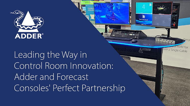 Leading the Way in Control Room Innovation: Adder and Forecast Consoles' Perfect Partnership