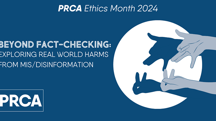 PRCA Ethics Month 2024 – Beyond Fact-Checking: Exploring Real World Harms from Mis/Disinformation