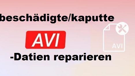 Wie repariert man beschädigte/kaputte AVI-Dateien?