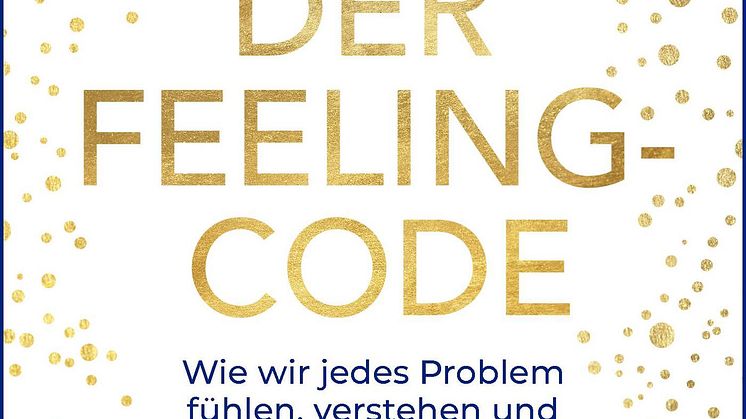 Der Feeling-Code: Mit der neuen Selbsthilfe-Methode Körper und Seele heilen