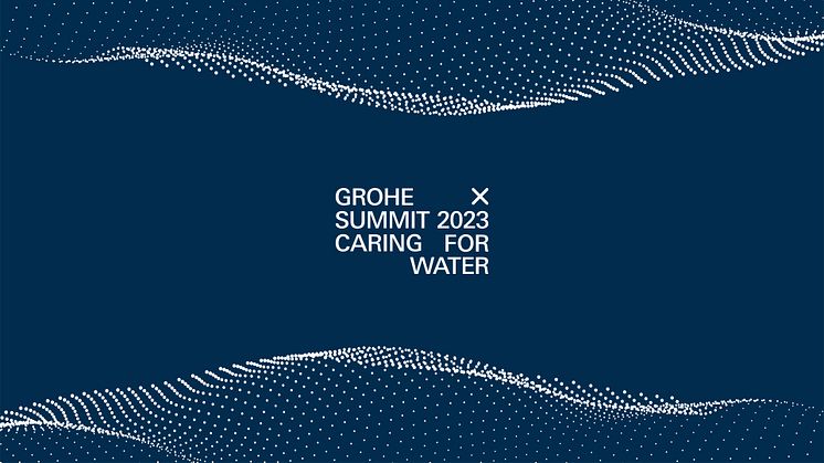 GROHE tiedottaa GROHE X Summit 2023 ”Caring for Water”  virtuaalitapahtumasta