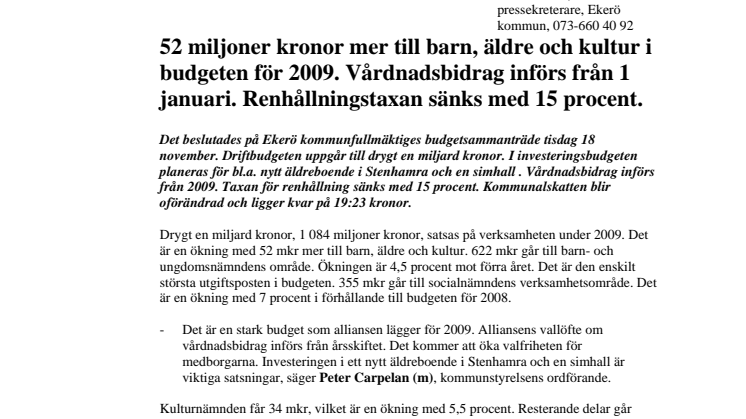 52 miljoner kronor mer till barn, äldre och kultur. Vårdnadsbidrag införs från 1 jan 2009. 