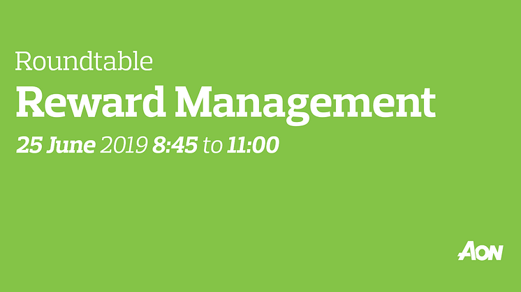 Reward Management roundtable – 25 June 2019 8:45 to 11:00 – Aon’s Copenhagen office