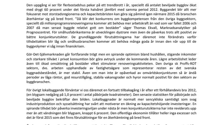 Solen börjar bryta igenom molntäcket på den svenska byggmarknaden.