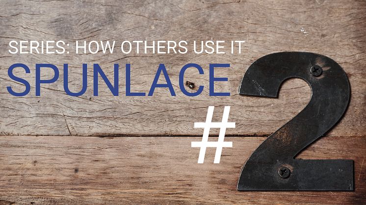 #2 SPUNLACE - Series: How other industries use it