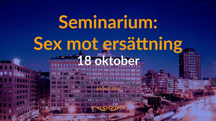 Missa inte: Sex mot ersättning - Seminarium 18/10!