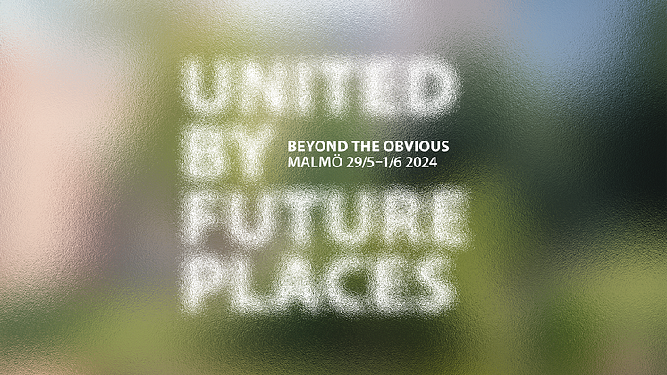 Mellan den 29 maj och 1 juni hålls konferensen United by Future Places – Beyond the Obvious 2024 i Malmö. 