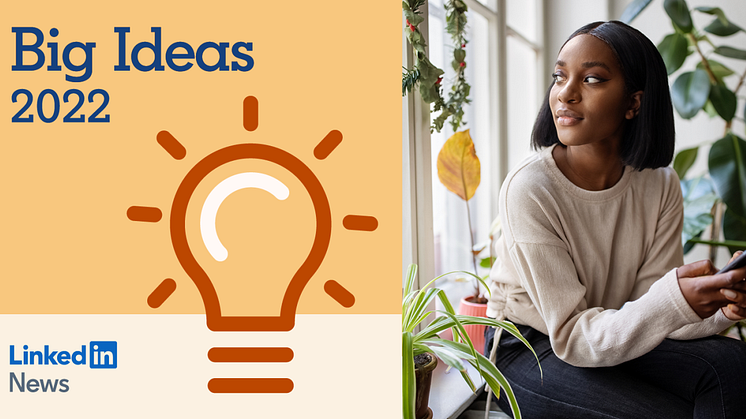 LinkedIn Big Ideas 2022: Diese Trends werden das kommende Jahr prägen