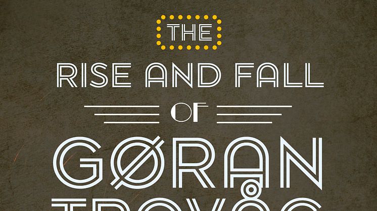 LANSERING AV "THE RISE AND FALL OF GØRAN TROVÅG"