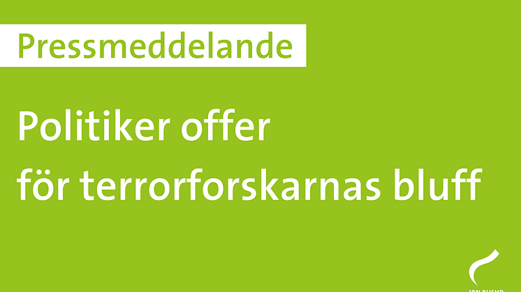 Pressmeddelande: Politiker offer för terrorforskarnas bluff