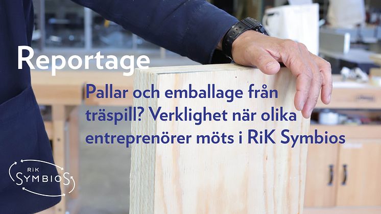 Pallar och emballage från träspill? Verklighet när olika entreprenörer möts i RiK Symbios