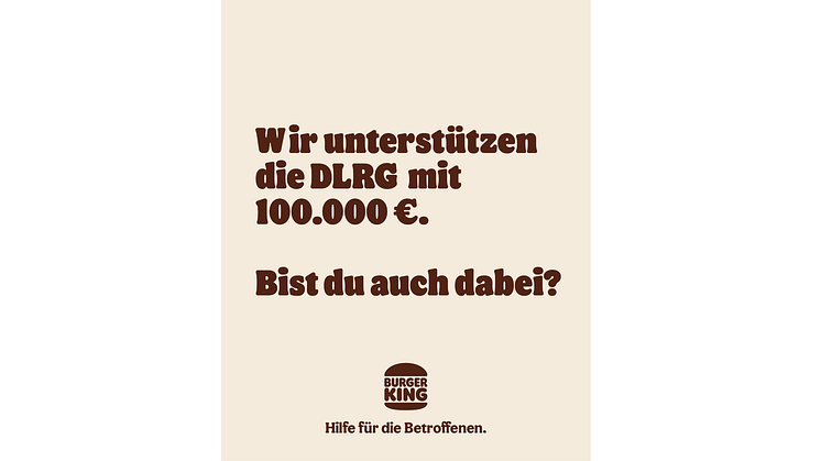 Burger King® hilft in der Flutkatastrophe und spendet 100.000 Euro an die Deutsche LebensRettungs-Gesellschaft e.V. (DLRG), deren ehrenamtliche Rettungsteams in den Hochwassergebieten im Einsatz sind