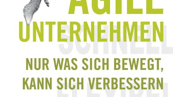 Agile Unternehmen - fokussiert, schnell, flexibel