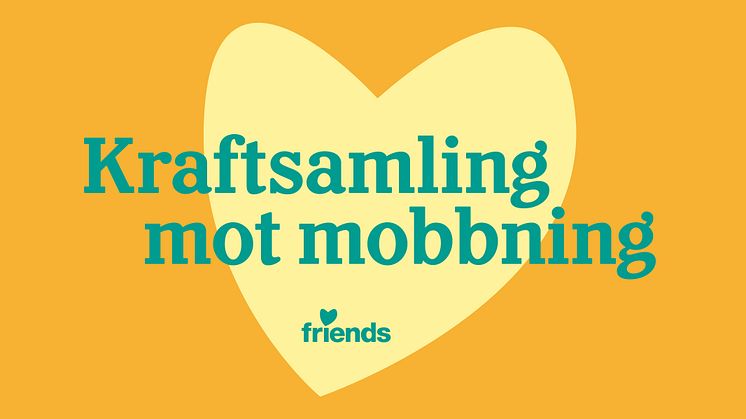 Friends uppmanar till nationell kraftsamling mot mobbning