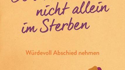 "Ich lass dich nicht allein im Sterben" ist soeben bei Knaur Menssana erschienen