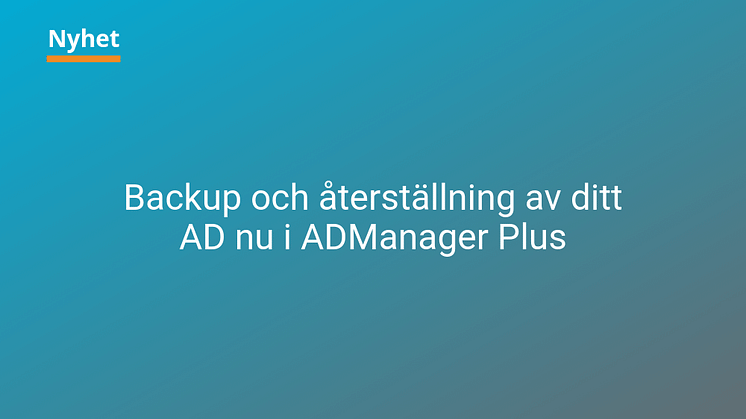 Backup och återställning av ditt Active Directory nu i ADManager Plus