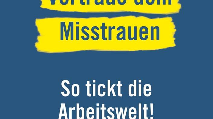 Vertraue dem Misstrauen - So tickt die Arbeitswelt