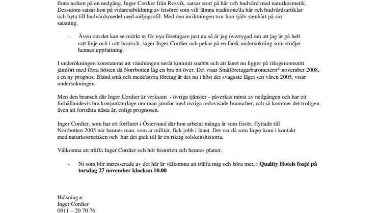 Hårresande! -  Jag satsar stort trots finanskris och lågkonjunktur