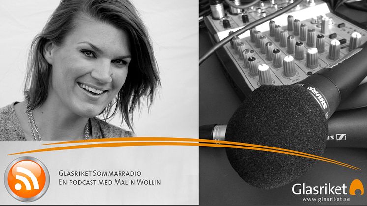 Nu startar Glasrikets Sommarradio –  en podcast med Malin Wollin!