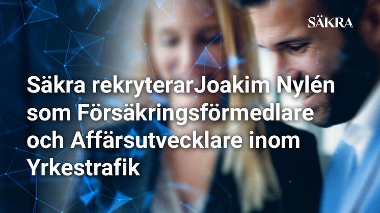 Säkra rekryterar Joakim Nylén som Försäkringsförmedlare och Affärsutvecklare inom Yrkestrafik