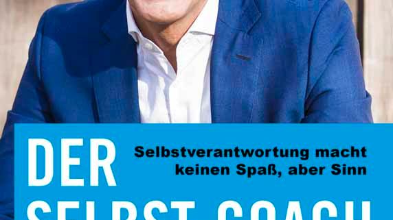 Der Selbst-Coach - Selbstverantwortung macht keinen Spaß, aber Sinn