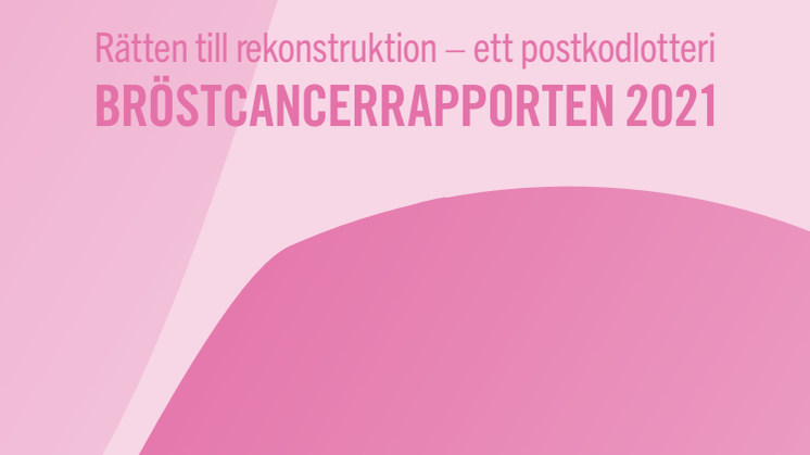 Bröstcancerrapporten 2021: Rätten till rekonstruktion - ett postkodlotteri