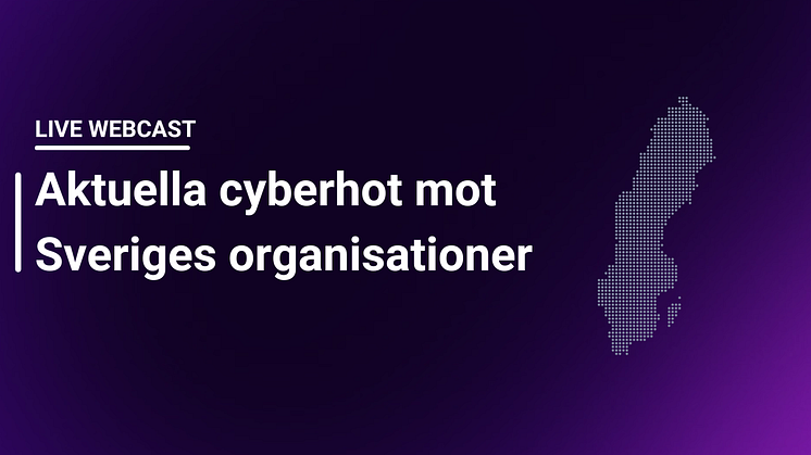 Högaktuell webcast där du får ta del av färska insikter om hur hotbilden ser ut för Sveriges organisationer och hur cyberattacker går till idag