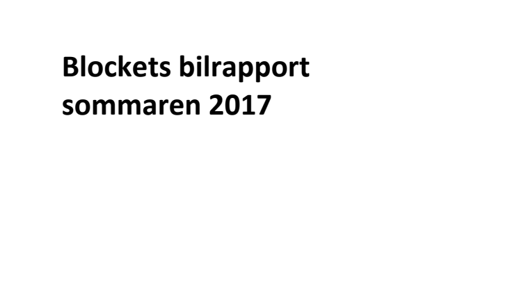 Blockets bilrapport 2017:  svenskarnas syn på bilägandet och färsk statistik