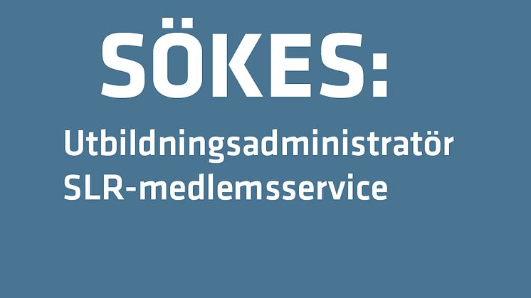 Sökes: Utbildningsadministratör SLR-medlemsservice