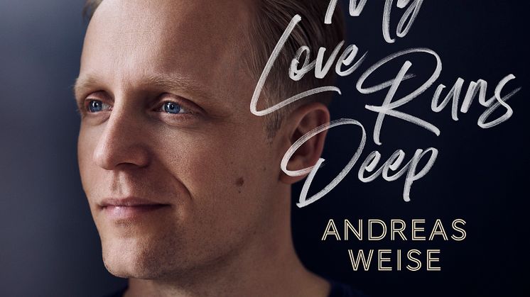 ​Andreas Weise släpper nya singeln “My Love Runs Deep”!