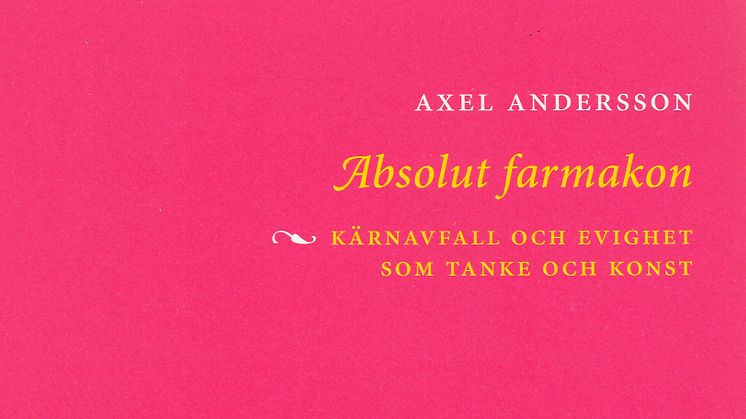 FRIA SEMINARIET I LITTERÄR KRITIK – Absolut farmakon: kärnavfall och evighet som tanke och konst