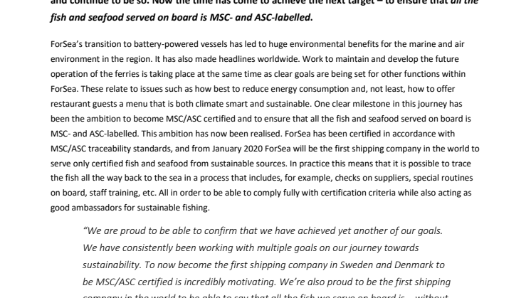 ForSea is the first shipping company in Sweden and Denmark to be MSC and ASC certified and the first shipping company in the world to serve only MSC and ASC labelled fish and seafood. 