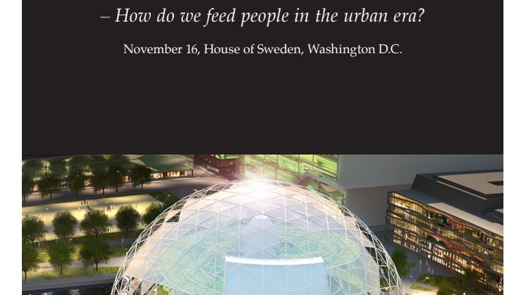Invitation to The Urban Agriculture Summit: "How do we feed people in the urban era?" at House of Sweden, Washington DC, on November 16.
