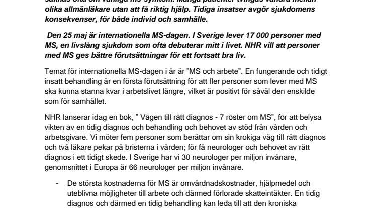 Tidig ms diagnos och behandling kräver mer kunskap i primärvård Fördröjning av behandling påverkar hela livssituationen