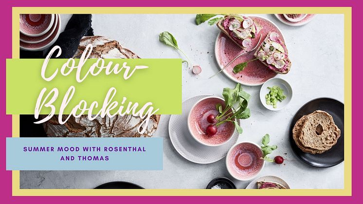 Colour-Blocking: Summer mood with colour contrasts by Rosenthal and Thomas