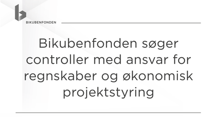 Controller med ansvar for regnskaber og økonomisk projektstyring til Bikubenfonden