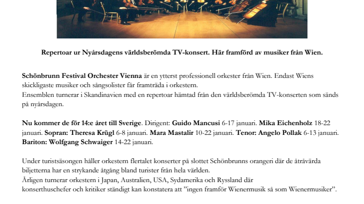 Nyårskonserten från Wien till Sverige -  Schönbrunn Slottfilharmoniker  - 7 konserter. Reportoar ur Nyårsdagens världsberömda TV-konsert. Här framförd av 35 musiker från Wien.