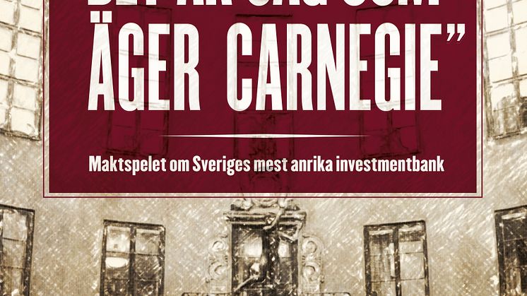 Omslag till boken "Det är jag som äger Carnegie - maktspelet om Sveriges mest anrika investmentbank