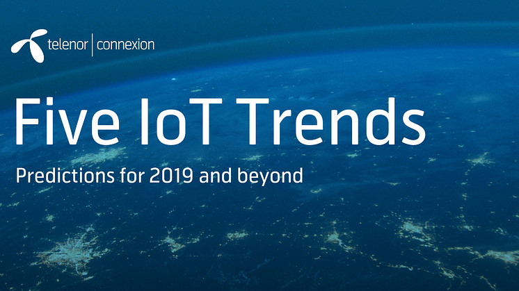 Telenor Connexion releases report:  Five Predictions for IoT in 2019 and beyond 