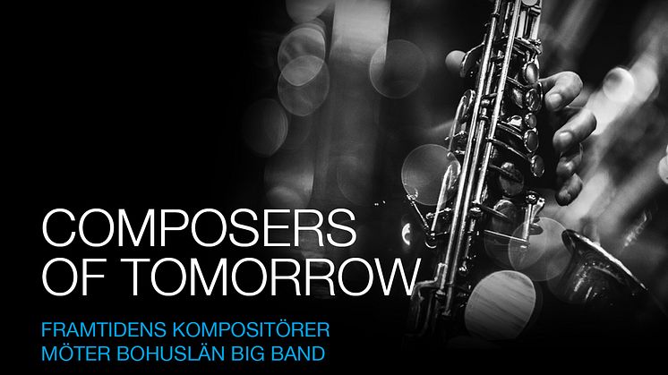 Composers of Tomorrow - Framtidens kompositörer möter Bohuslän Big Band