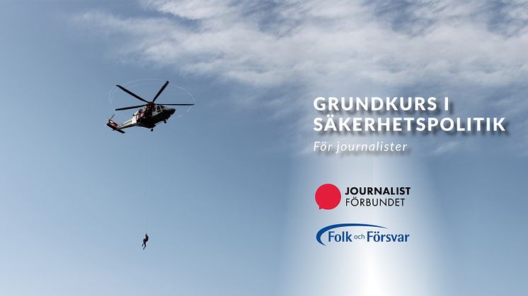 SISTA ANSÖKNINGSDAG IDAG! Folk och Försvar och Journalistförbundet ger säkerhetspolitisk kurs för journalister