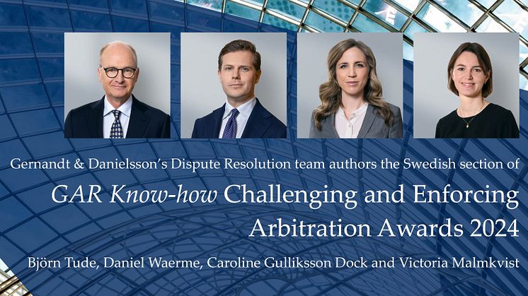 Gernandt & Danielsson’s Dispute Resolution team authors the Swedish section of GAR Know-how Challenging and Enforcing Arbitration Awards 2024
