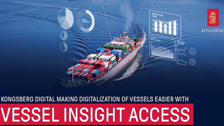 Kongsberg Digital has launched Vessel Insight Access, a scalable and efficient solution that transforms manual reporting to digital data from sea to cloud.