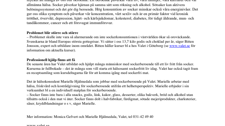 Äter du mycket socker? Är det svårt för dig att låta bli att äta något sött efter maten? Du är inte ensam, fler och fler blir sockerberoende. Men hjälp finns att få.