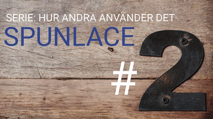 #2 SPUNLACE - Inspirationsserie Nonwoven: Hur används det?