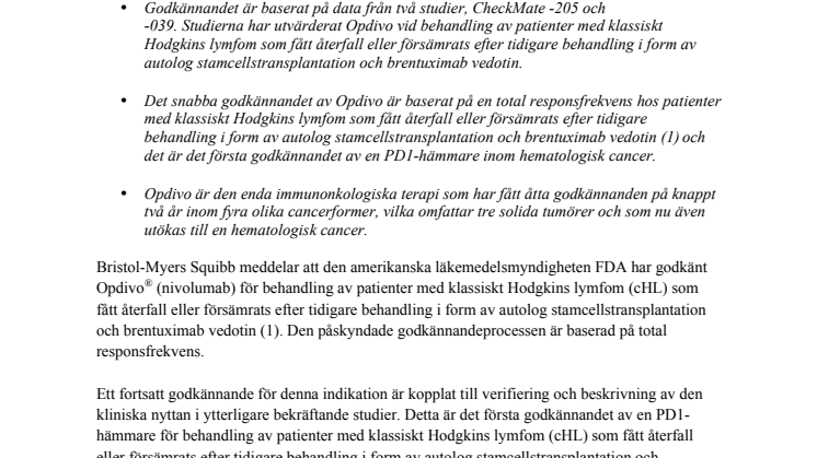 Opdivo har som första PD1-hämmare inom hematologi godkänts av FDA för behandling av patienter med klassiskt Hodgkins lymfom som fått återfall eller försämrats efter tidigare behandling  med autolog stamcellstransplantation och brentuximab vedotin