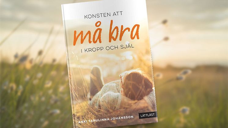 Boken Konsten att må bra i kropp och själ, av Anki Tarulinna Johansson, ger fler möjlighet att inspireras till hälsosamma livsval.
