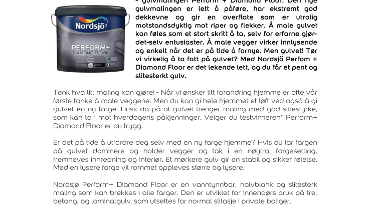 Våg å gi gulvet et fantastisk løft med den nye og testvinnende* gulvmalingen Perform+ Diamond Floor.